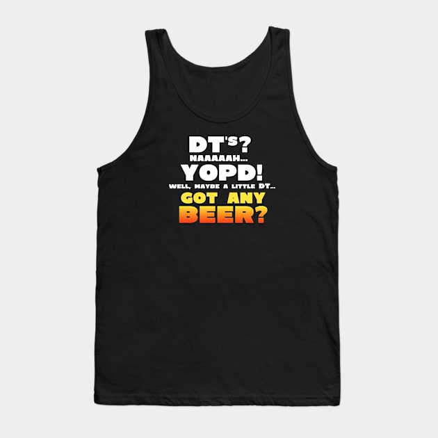 YOPD got any BEER? Tank Top by SteveW50